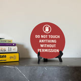Do Not Touch Anything Without Permission Circle Table Sign with Acrylic Stand (5x5") | Home & Office Decor