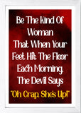 Designs ByLITA Be The Kind Of Woman That When Your Feet Hit The Floor Each Morning, The Devil Says "Oh Crap, She's Up!", Wall Print Art | Home Decor