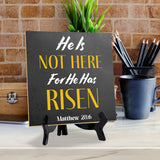 He Is Not Here For He Has Risen Matthew 28:6 5"x 5" Square Table Sign With Acrylic Easel | Religious Home Decor