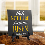 He Is Not Here For He Has Risen Matthew 28:6 5"x 5" Square Table Sign With Acrylic Easel | Religious Home Decor