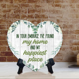 In Your Embrace I've Found My Home and My Happiest Place Heart Table Sign with Acrylic Stand (6x5") | Cute Couples Signs