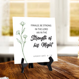 Finally, Be Strong In The Lord And In The Strength Of His Might. Ephesians 6:10 5"x 5" Square Table Sign With Acrylic Easel | Religious Bible Quotes Decor