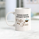 Good Days Start With Coffee & Jesus 11oz Plastic or Ceramic Mug | Funny Coffee Cups