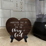 Whatever You Do Do It All For The Glory Of God Heart Table Sign with Acrylic Stand (6x5") | Religious Home Decor