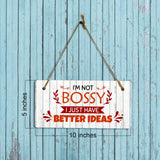 I'm Not Bossy I Just Have Better Ideas 5x10 Hanging Plus Wall or Door Sign | Funny Sarcastic Poster Home Decor