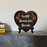 In All Things Give Thanks Heart Table Sign with Acrylic Stand (6x5") | Religious Home Decor