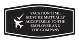 Signs ByLITA Fancy Vacation Time Must Be Mutually Acceptable to the Employee and the Company Funny Office Wall or Door Sign