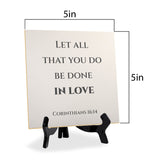 Let All That You Do Be Done In Love. Corinthians 16:14 5"x 5" Square Table Sign With Acrylic Easel | Religious Bible Quotes