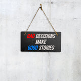 Bad Decisions Make Good Stories 5" x 10" Hanging Wall or Door Sign | Funny Home Decor