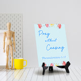 Pray without ceasing Thessalonians 5:17 6 x 8" Table Sign With Acrylic Easel | Religious Bible Quotes Decor