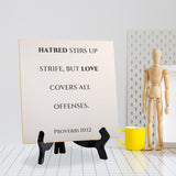 Hatred Stirs Up Strife, But Love Covers All Offenses. Proverbs 10:12 5"x 5" Square Table Sign With Acrylic Easel | Religious Bible Quotes