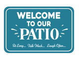 Classic Framed Plus Welcome To Our Patio Sit Long... Talk Much... Laugh Often... Wall or Door Sign | Funny Home Decor