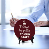 Please Be Polite To Our Staff Circle Table Sign with Acrylic Stand (5x5") | Home & Office Décor