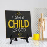 I Am A Child Of God 5"x 5" Square Table Sign With Acrylic Easel | Religious Home & Office Decor