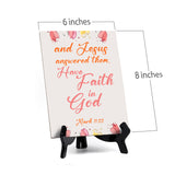 And Jesus answered them, Have faith in God Mark 11:22 6 x 8" Table Sign With Acrylic Easel | Religious Bible Quotes Decor