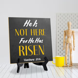 He Is Not Here For He Has Risen Matthew 28:6 5"x 5" Square Table Sign With Acrylic Easel | Religious Home Decor