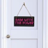 Babe With The Power 5x10 Hanging Plus Wall or Door Sign | Home & Office Decor