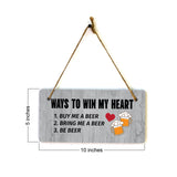 Ways To Win My Heart 1. Buy Me A Beer 2. Bring Me A Beer 3. Be Beer 5x10 Hanging Plus Wall or Door Sign | Funny Home Decor