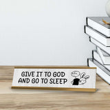 Give It To God And Go To Sleep Desk Sign (2x8") | Positive Funny Quotes Office Decor