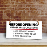 Before Opening Answer These Questions 1. Am I Actually Hungry 2. Do I Really Need To Eat 3. Refer To Question 5x10 Hanging Plus Wall or Door Sign | Funny Home Decor