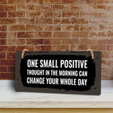 One Small Positive Thought In The Morning Can Change Your Whole Day 5x10 Hanging Plus Wall or Door Sign | Funny & Positive Home Decor