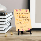 He is not afraid of bad news his heart is firm, trusting in the Lord Psalm 112:7 6 x 8" Table Sign With Acrylic Easel | Religious Bible Quotes Decor