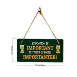 Education Is Important But Beer Is More Importanter! 5x10 Hanging Plus Wall or Door Sign | Funny Home Decor