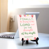 Finally, be strong in the Lord and in the strength of his might Ephesians 6:10 6 x 8" Table Sign With Acrylic Easel | Religious Bible Quotes Decor