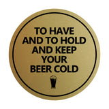 Circle To Have And To Hold And Keep Your Beer Cold Wall or Door Sign