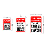 Portrait Round Plus To Be Old And Wise You Must First Be Young And Stupid Wall or Door Sign | Easy Installation | Funny Novelty Imitation Warning Signs