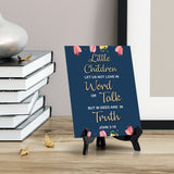 Little Children let us not love in word or talk but in deed and in truth John 3:18 6 x 8" Table Sign With Acrylic Easel | Religious Bible Quotes Decor