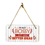 I'm Not Bossy I Just Have Better Ideas 5x10 Hanging Plus Wall or Door Sign | Funny Sarcastic Poster Home Decor