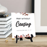 Pray Without Ceasing Thessalonians 5:17 5"x 5" Square Table Sign With Acrylic Easel | Religious Bible Quotes Decor
