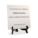 I Can Do All Things Through Him Who Strengthens Me. Philippians 4:13 5"x 5" Square Table Sign With Acrylic Easel | Religious Bible Quotes