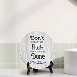 Don't Forget To Flush Once You Are Done Circle Table Sign with Acrylic Stand (5x5") | Home & Office Decor