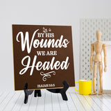 By His Wounds We Are Healed Isaiah 53:5 5"x 5" Square Table Sign With Acrylic Easel | Religious Home Decor