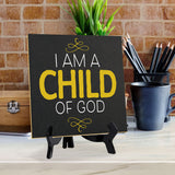 I Am A Child Of God 5"x 5" Square Table Sign With Acrylic Easel | Religious Home & Office Decor