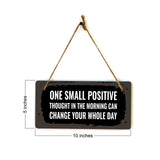 One Small Positive Thought In The Morning Can Change Your Whole Day 5x10 Hanging Plus Wall or Door Sign | Funny & Positive Home Decor