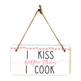 I Kiss Better Than I Cook 5x10 Hanging Plus Wall or Door Sign | Funny Home Decor