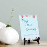 Pray without ceasing Thessalonians 5:17 6 x 8" Table Sign With Acrylic Easel | Religious Bible Quotes Decor