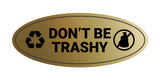 Signs ByLITA Oval Don't be trashy Sign - Laser-Engraved Lettering | Durable ABS Plastic | Vibrant Colors | Powerful Foam Tape