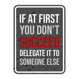 Portrait Round Plus If At First You Don't Succeed Delegate it to Someone Else Wall or Door Sign