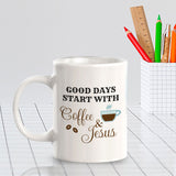 Good Days Start With Coffee & Jesus 11oz Plastic or Ceramic Mug | Funny Coffee Cups