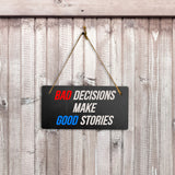 Bad Decisions Make Good Stories 5" x 10" Hanging Wall or Door Sign | Funny Home Decor