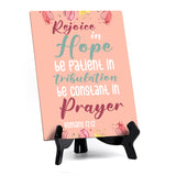 Rejoice in hope be patient in tribulation be constant in prayer Romans 12:12 6 x 8" Table Sign With Acrylic Easel | Religious Bible Quotes Decor