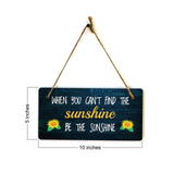 When You Can't Find The Sunshine, Be The Sunshine 5x10 Hanging Plus Wall or Door Sign | Funny & Positive Home Decor