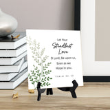 Let Your Steadfast Love, O Lord, Be Upon Us, Even As We Hope In You. Psalm 33:22 5"x 5" Square Table Sign With Acrylic Easel | Religious Bible Quotes Decor