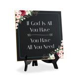 If God Is All You Have You Have All You Need 5"x 5" Square Table Sign With Acrylic Easel | Religious Home Decor