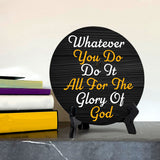 Whatever You Do Do It All For The Glory Of God Circle Table Sign with Acrylic Stand (5x5") | Religious Home Decor