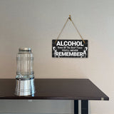 Alcohol Some Of The Best Times You'll Never Remember! 5x10 Hanging Plus Wall or Door Sign | Funny Home Decor